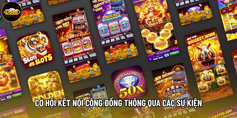 Cơ hội kết nối cộng đồng thông qua các sự kiện