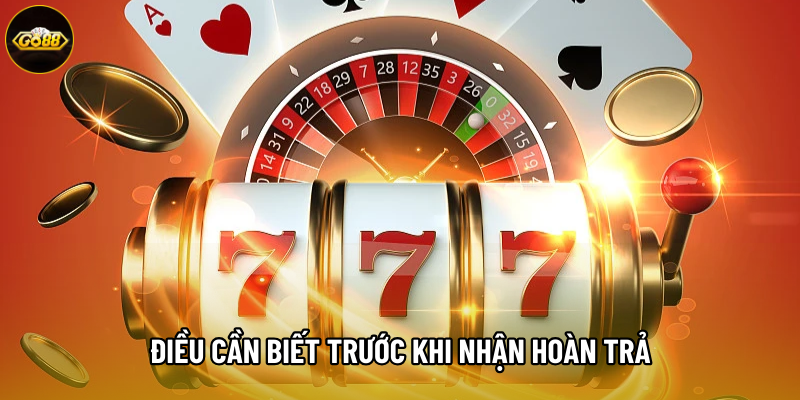 Những điều cần biết trước khi nhận hoàn trả Những điều cần biết trước khi nhận hoàn trả
